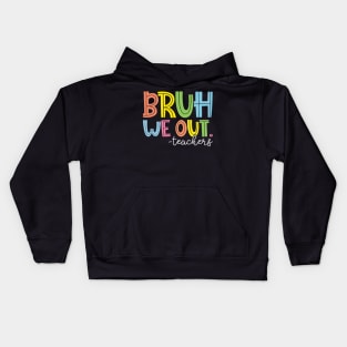 Funny Bruh We Out Teachers Last Day Of School For Teacher Appreciation Kids Hoodie